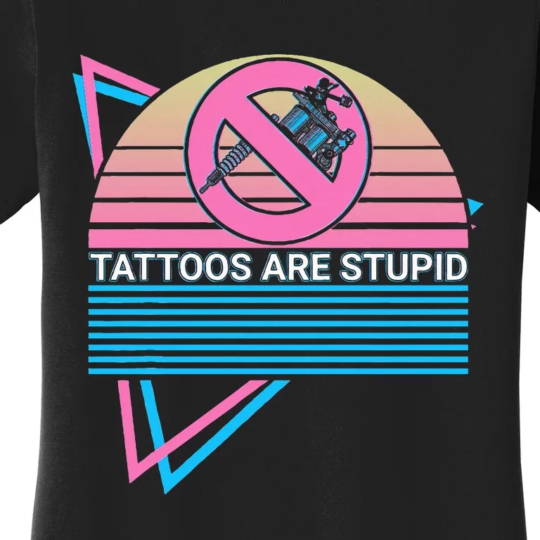 Tattoos Are Stupid Tattoos Are Stupid Anti Tattoo Retro Women's T-Shirt