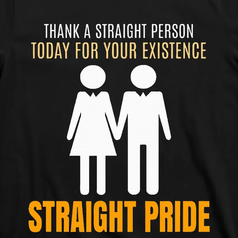 Thank A Straight Person Today For Your Existence T-Shirt