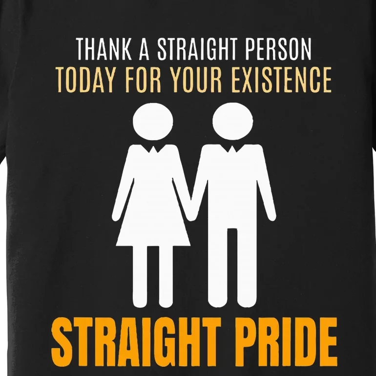 Thank A Straight Person Today For Your Existence Premium T-Shirt