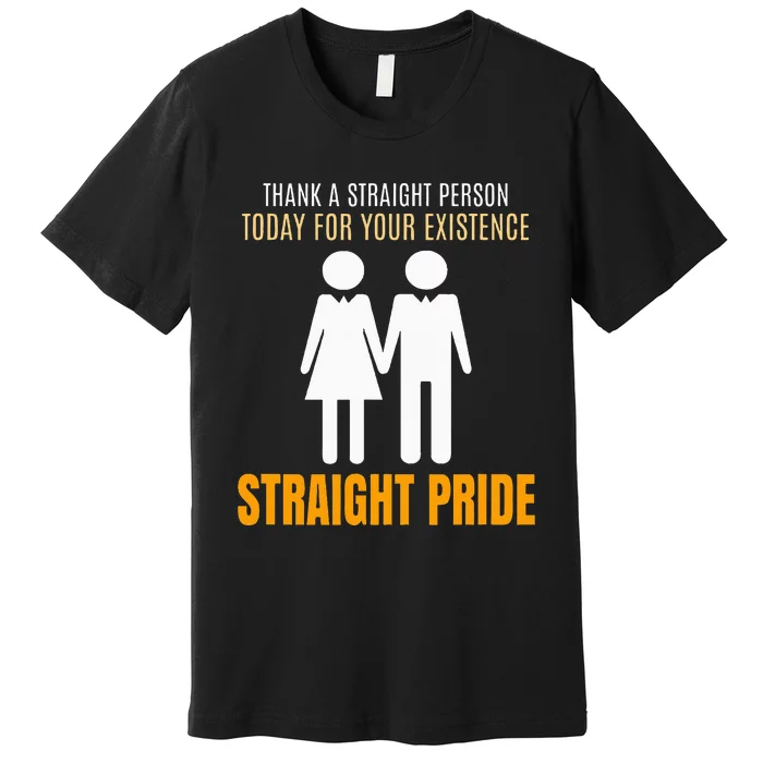 Thank A Straight Person Today For Your Existence Premium T-Shirt