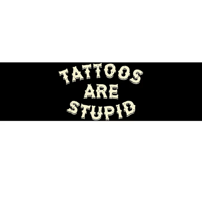 Tattoos Are Stupid Bumper Sticker