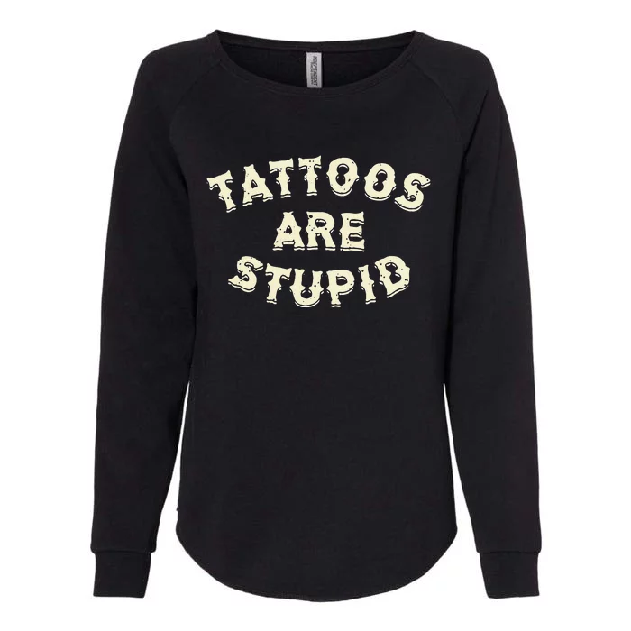 Tattoos Are Stupid Womens California Wash Sweatshirt