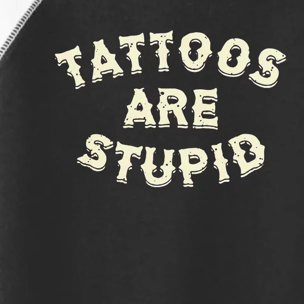 Tattoos Are Stupid Toddler Fine Jersey T-Shirt