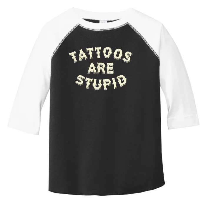 Tattoos Are Stupid Toddler Fine Jersey T-Shirt