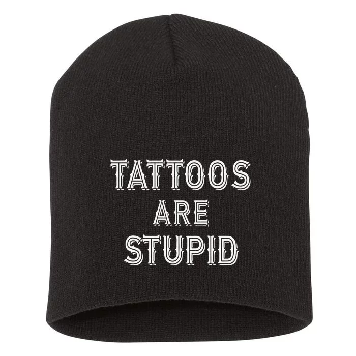 Tattoos Are Stupid Short Acrylic Beanie