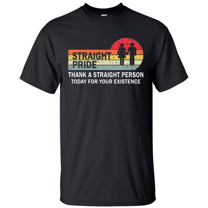 Thank A Straight Person Today For Your Existence Straight Tall T-Shirt