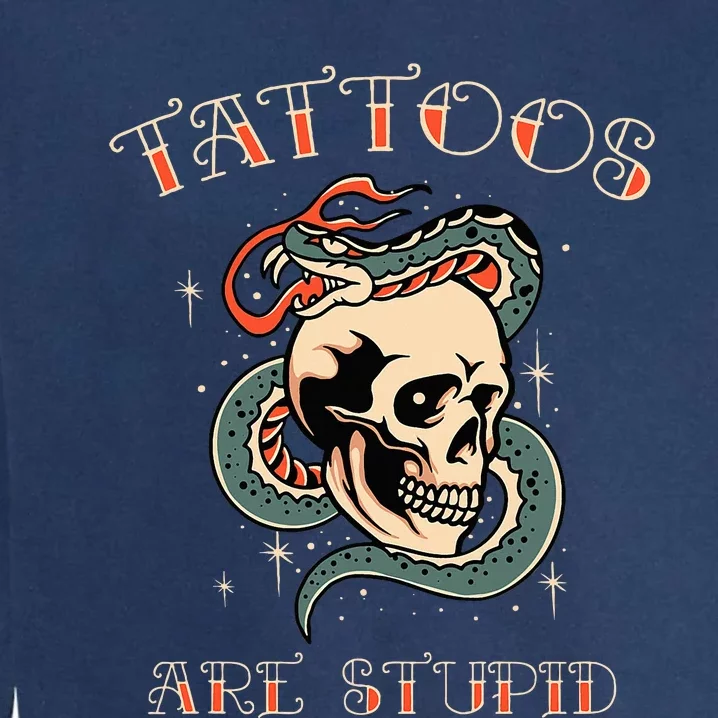 Tattoos Are Stupid Tattoo Artist Garment-Dyed Sweatshirt