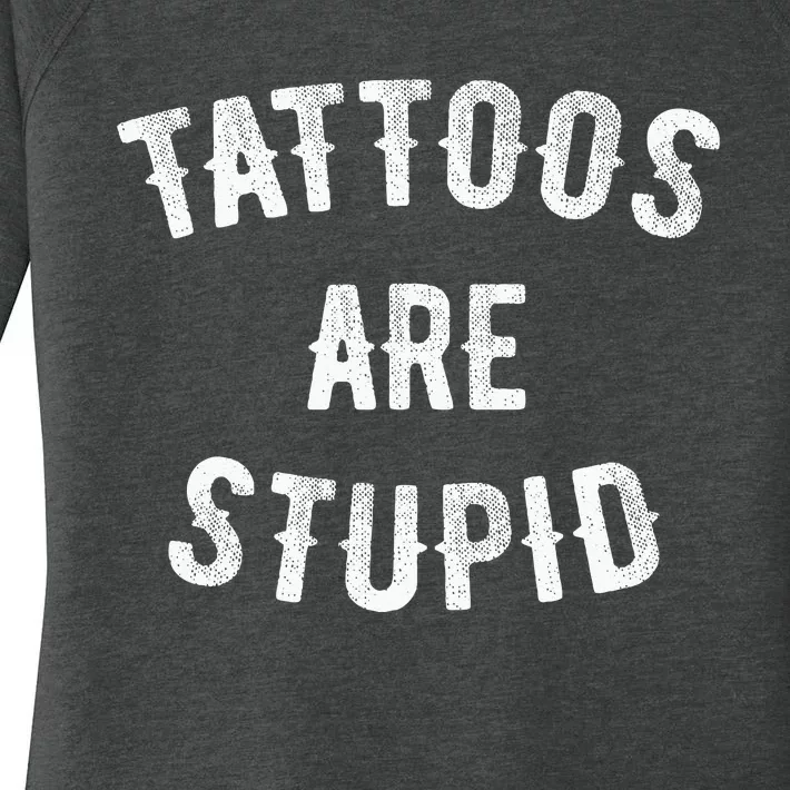 Tattoos Are Stupid Funny Sarcastic Women's Perfect Tri Tunic Long Sleeve Shirt