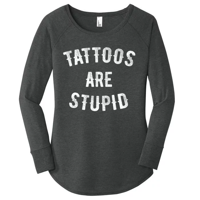 Tattoos Are Stupid Funny Sarcastic Women's Perfect Tri Tunic Long Sleeve Shirt