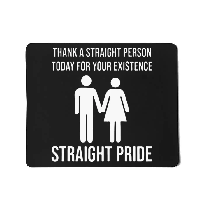 Thank A Straight Person To Day For Your Existence Straight Pride Mousepad