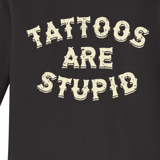 Tattoos Are Stupid Sarcastic Ink Addict Tattooed Baby Long Sleeve Bodysuit