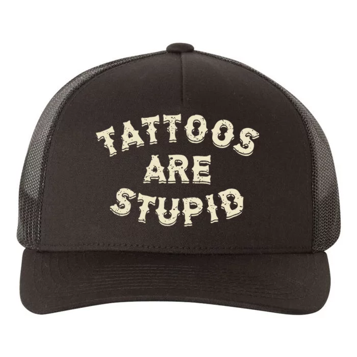 Tattoos Are Stupid Sarcastic Ink Addict Yupoong Adult 5-Panel Trucker Hat