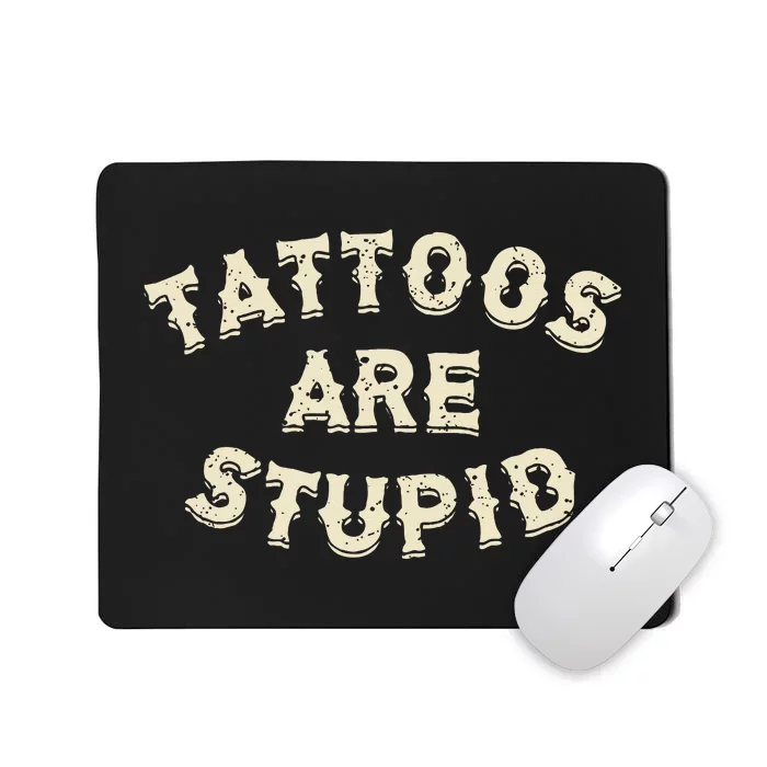 Tattoos Are Stupid Sarcastic Ink Addict Mousepad