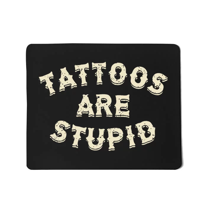 Tattoos Are Stupid Sarcastic Ink Addict Mousepad