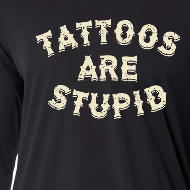 Tattoos Are Stupid Sarcastic Ink Addict Cooling Performance Long Sleeve Crew