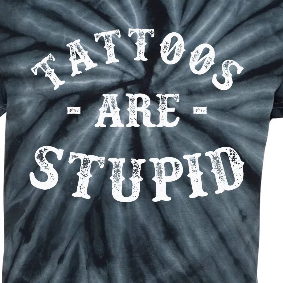 Tattoos Are Stupid Funny Sarcastic Ink Addict Tattoo Kids Tie-Dye T-Shirt