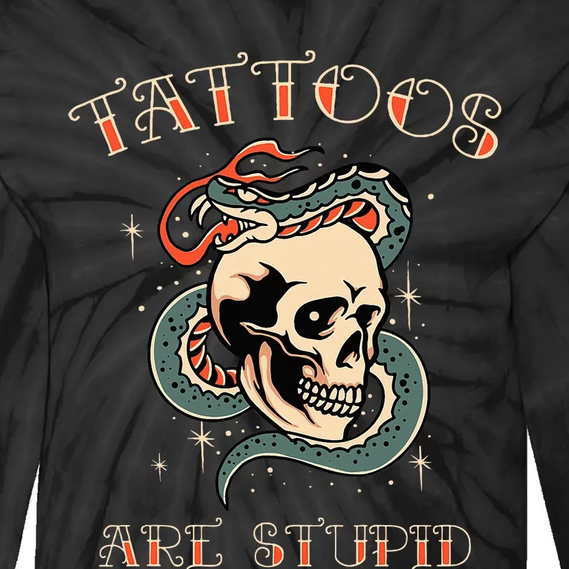 Tattoos Are Stupid Tattoo Artist Tie-Dye Long Sleeve Shirt