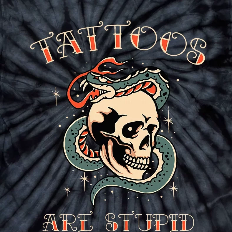 Tattoos Are Stupid Tattoo Artist Tie-Dye T-Shirt