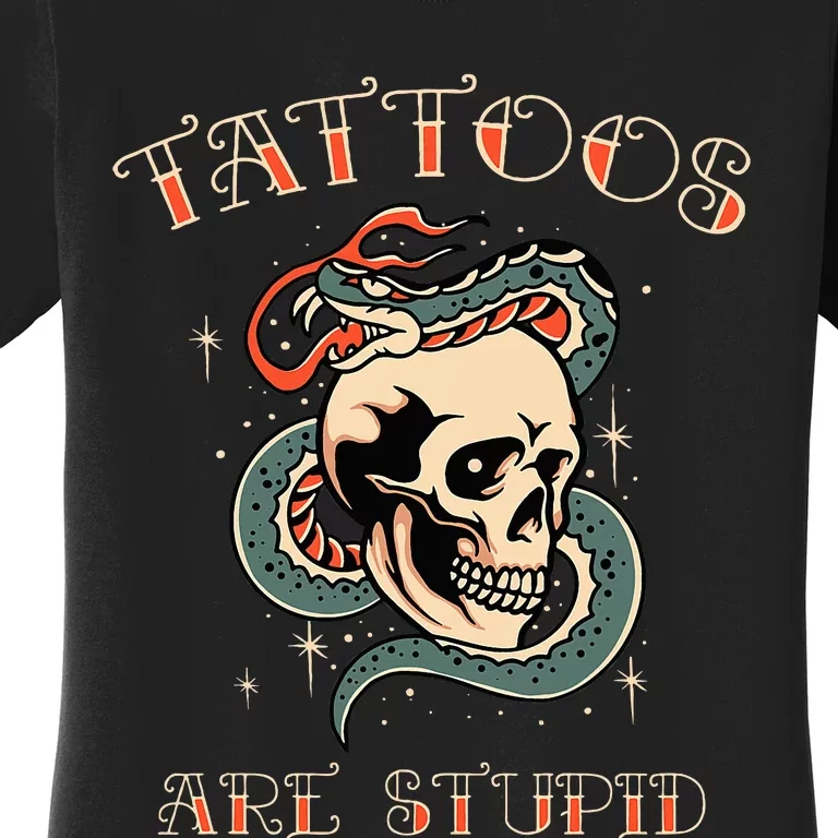 Tattoos Are Stupid Tattoo Artist Women's T-Shirt