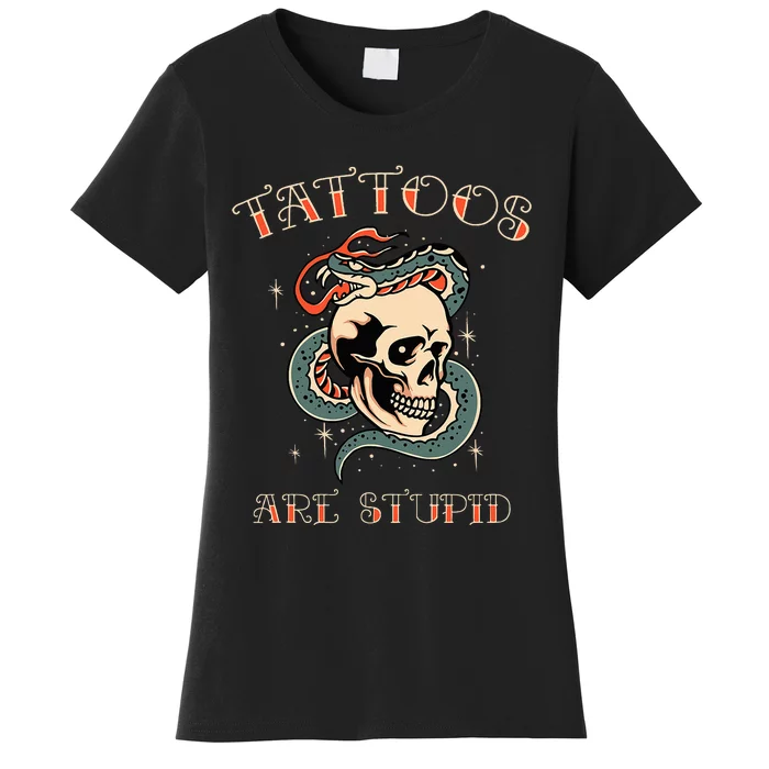 Tattoos Are Stupid Tattoo Artist Women's T-Shirt