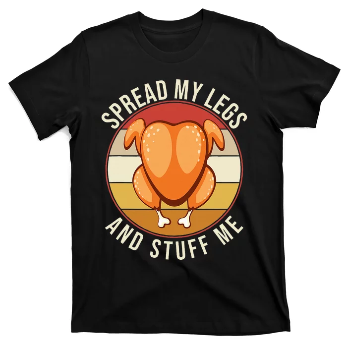 Thanksgiving Adult Spread My Legs And Stuff Me T-Shirt