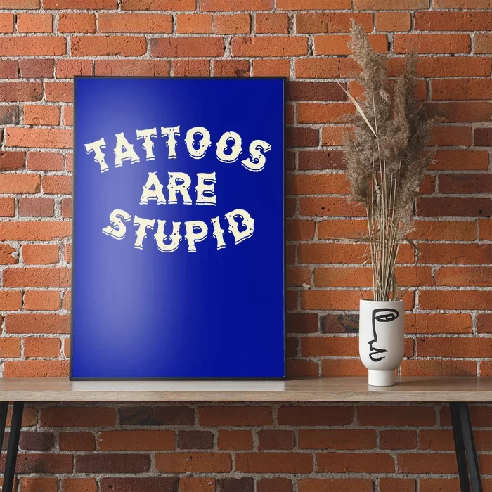 Tattoos Are Stupid Poster