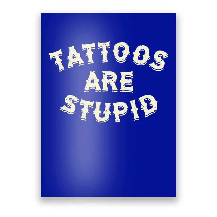 Tattoos Are Stupid Poster