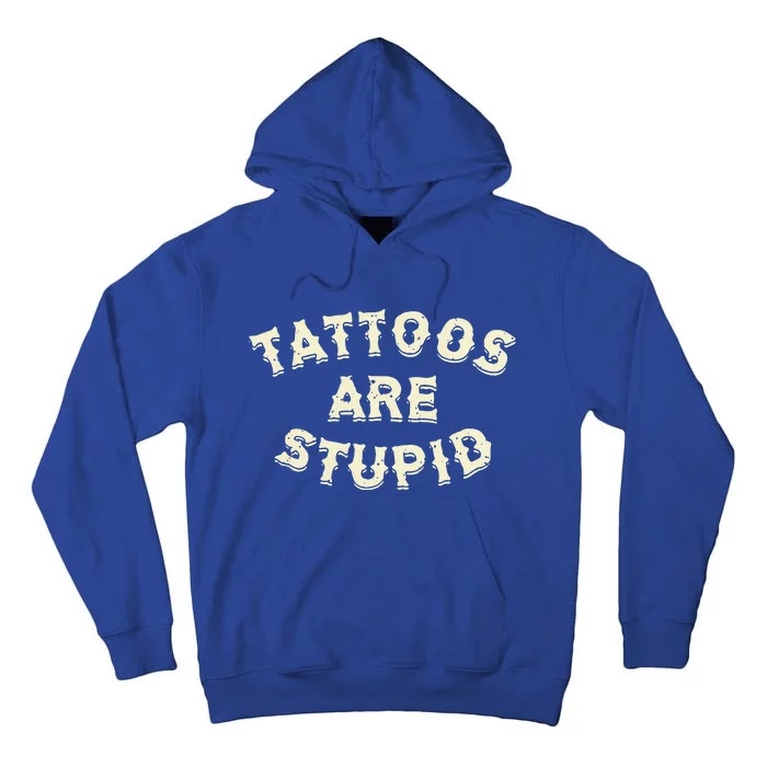 Tattoos Are Stupid Tall Hoodie