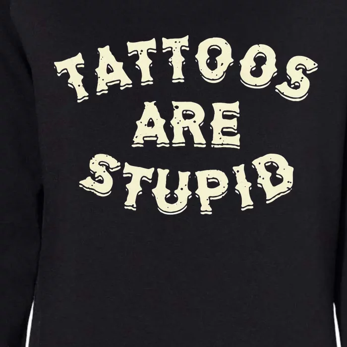 Tattoos Are Stupid Womens California Wash Sweatshirt