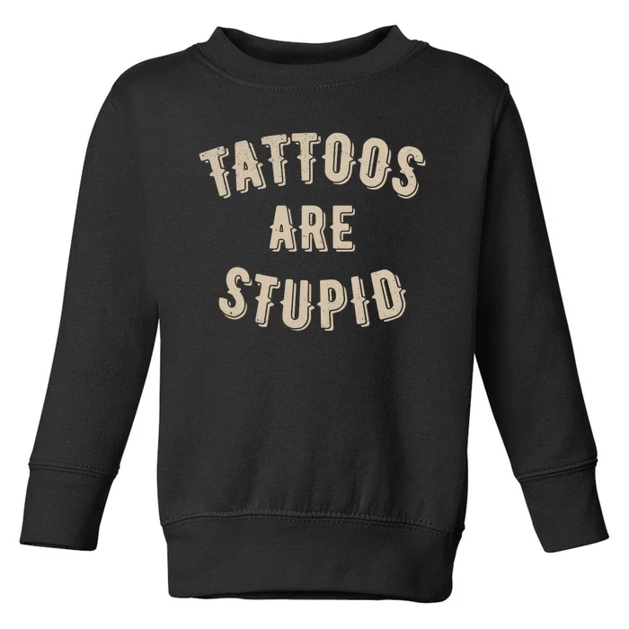 Tattoos Are Stupid Sarcastic Tattooed Toddler Sweatshirt