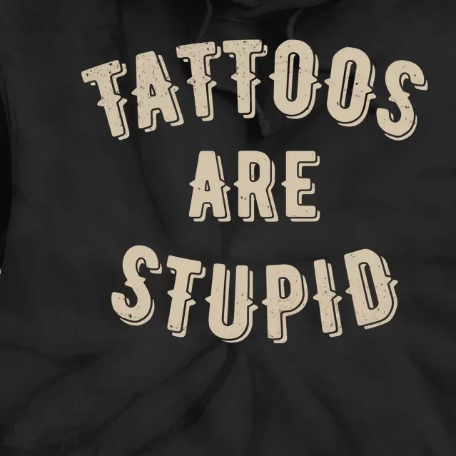 Tattoos Are Stupid Sarcastic Tattooed Tie Dye Hoodie