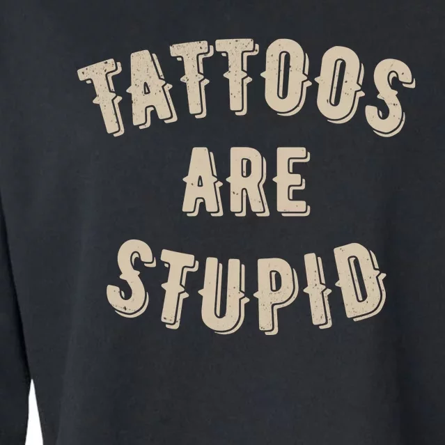 Tattoos Are Stupid Sarcastic Tattooed Cropped Pullover Crew