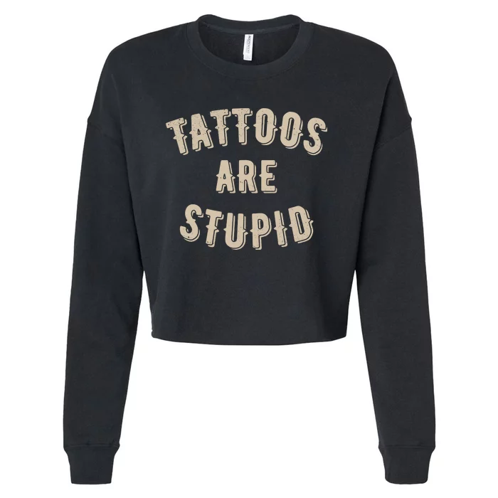 Tattoos Are Stupid Sarcastic Tattooed Cropped Pullover Crew