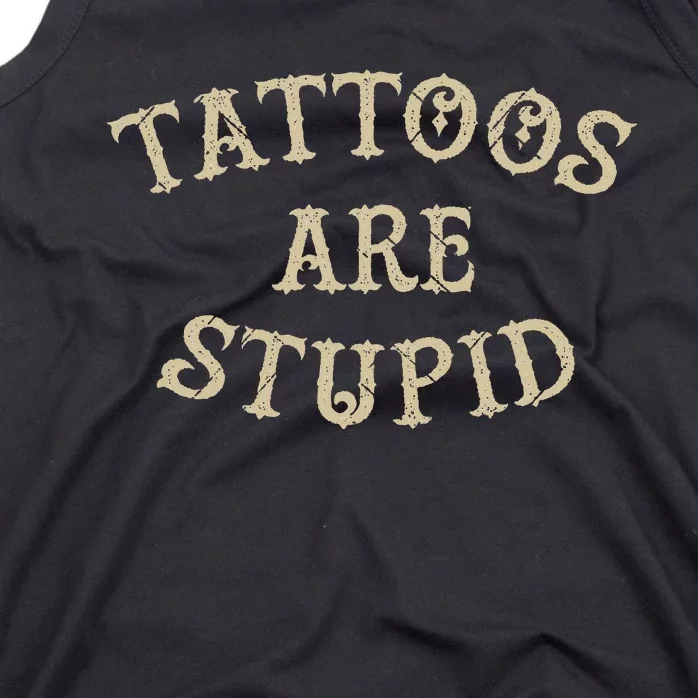 Tattoos Are Stupid Funny Sarcastic Tattoo Tank Top