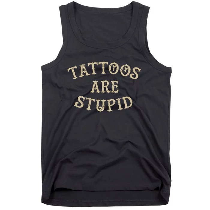 Tattoos Are Stupid Funny Sarcastic Tattoo Tank Top