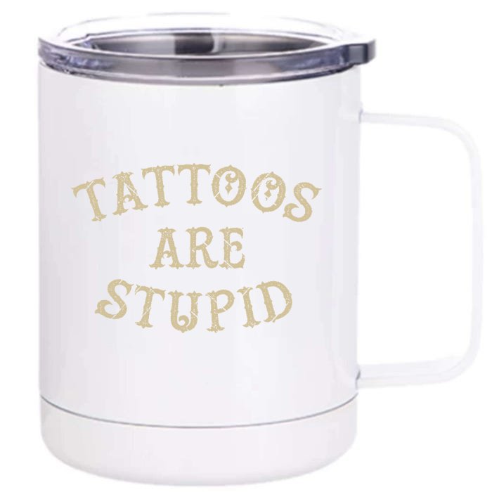 Tattoos Are Stupid Funny Sarcastic Tattoo Front & Back 12oz Stainless Steel Tumbler Cup