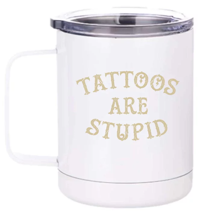 Tattoos Are Stupid Funny Sarcastic Tattoo Front & Back 12oz Stainless Steel Tumbler Cup