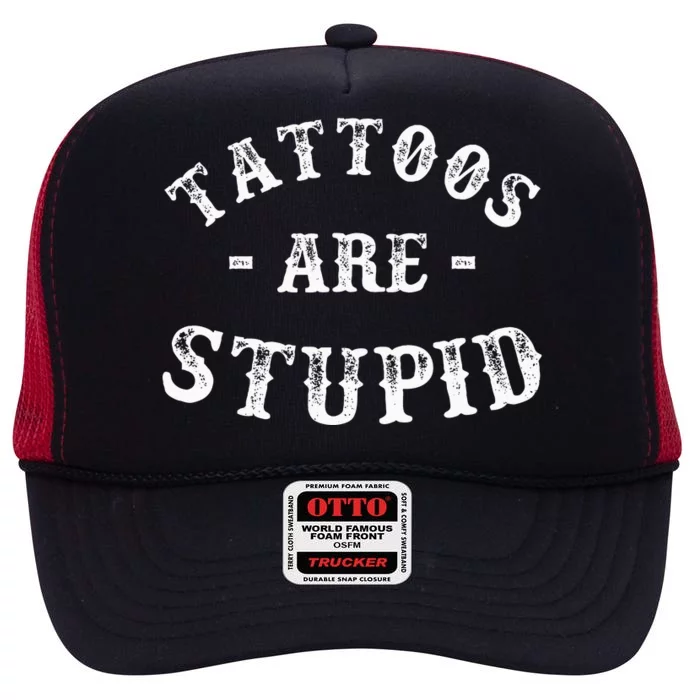 Tattoos Are Stupid Funny Sarcastic High Crown Mesh Trucker Hat