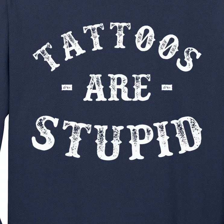 Tattoos Are Stupid Funny Sarcastic Long Sleeve Shirt