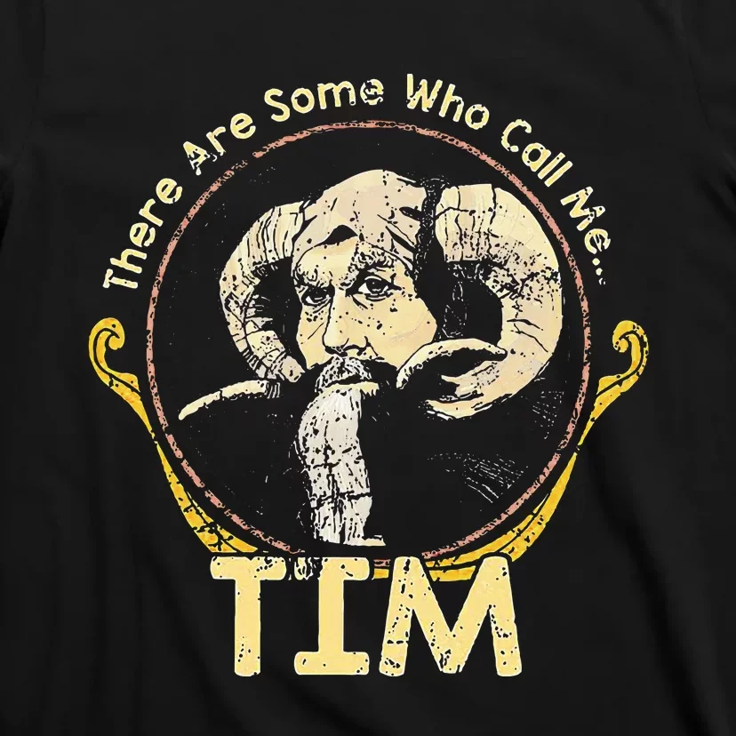 There Are Some Who Call Me Tim T-Shirt