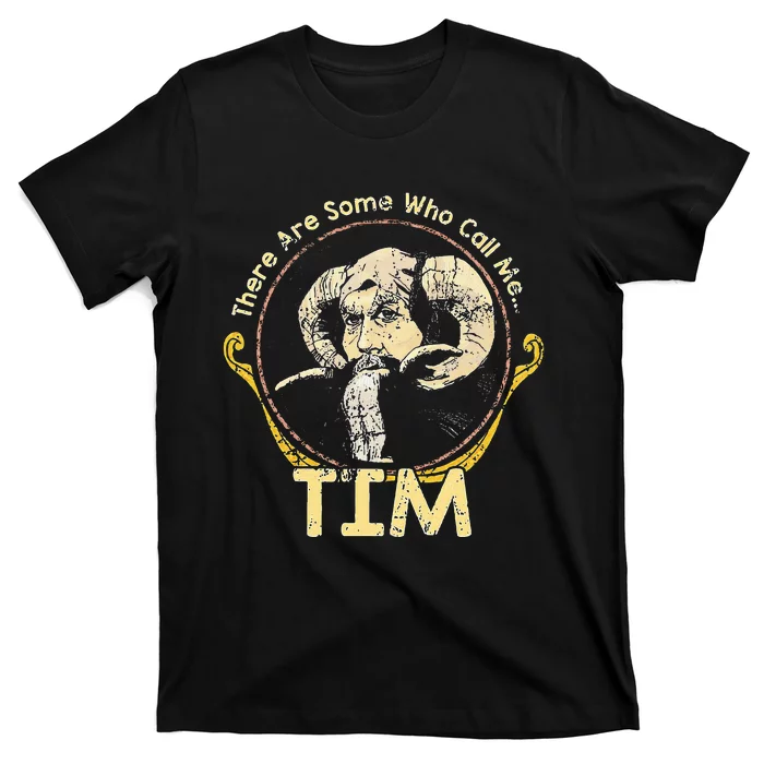 There Are Some Who Call Me Tim T-Shirt