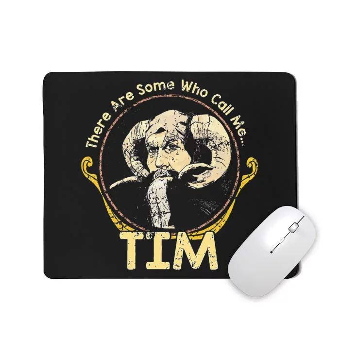 There Are Some Who Call Me Tim Mousepad