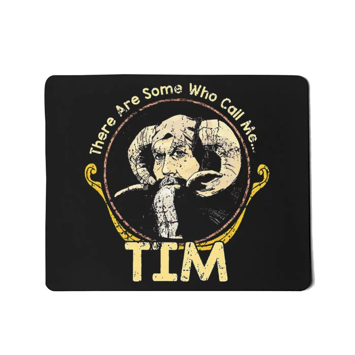 There Are Some Who Call Me Tim Mousepad