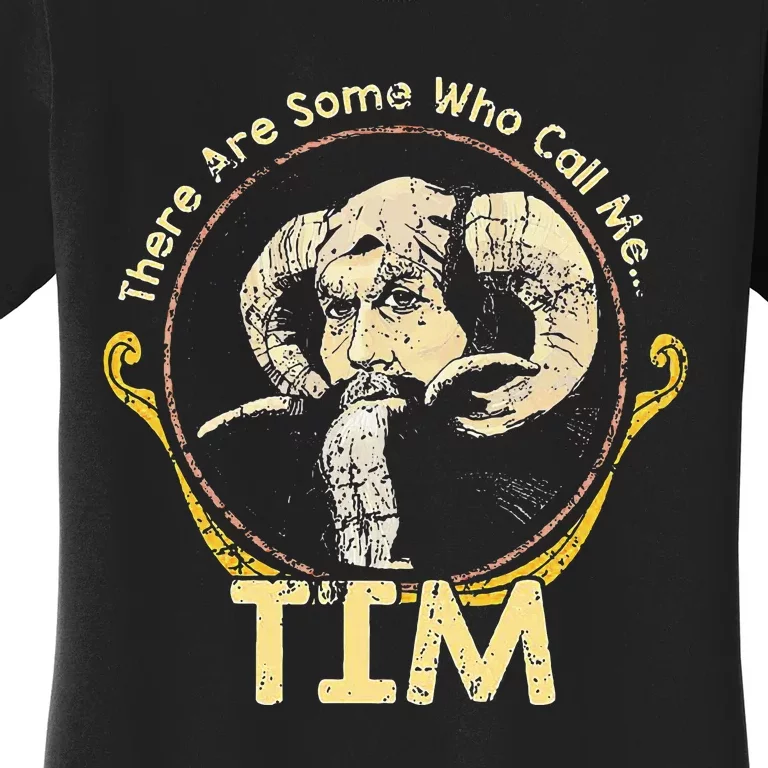 There Are Some Who Call Me Tim Women's T-Shirt