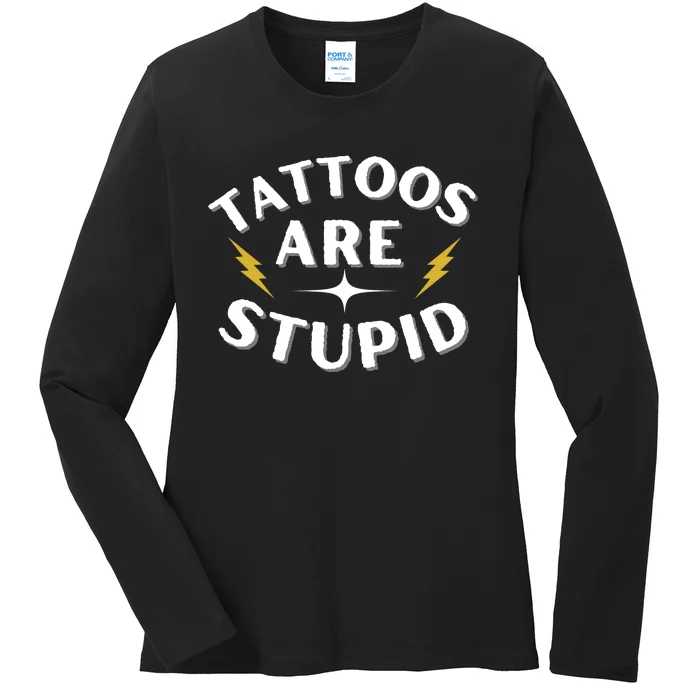 Tattoos Are Stupid Ladies Long Sleeve Shirt