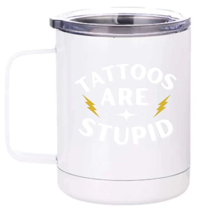 Tattoos Are Stupid Front & Back 12oz Stainless Steel Tumbler Cup