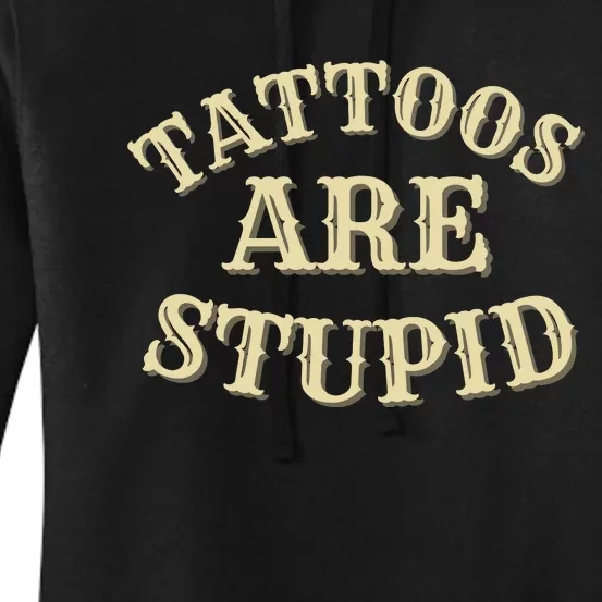 Tattoos Are Stupid For Tattoo Artists And Body Art Women's Pullover Hoodie