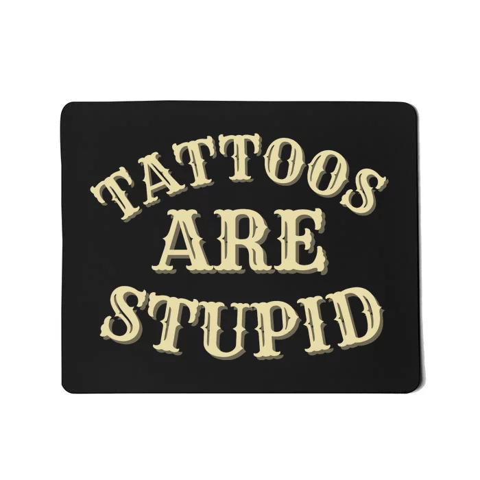 Tattoos Are Stupid For Tattoo Artists And Body Art Mousepad