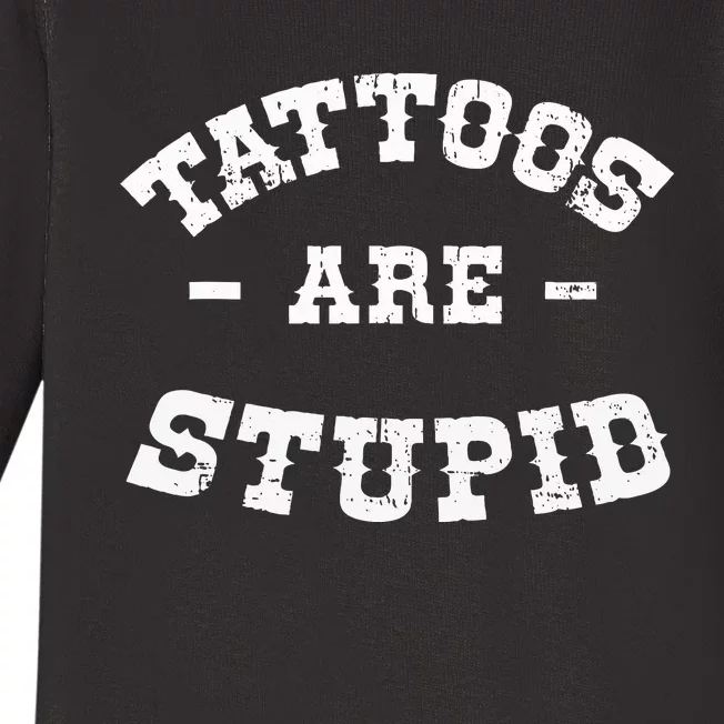 Tattoos Are Stupid Sarcastic Ink Addict Tattooed Western Baby Long Sleeve Bodysuit