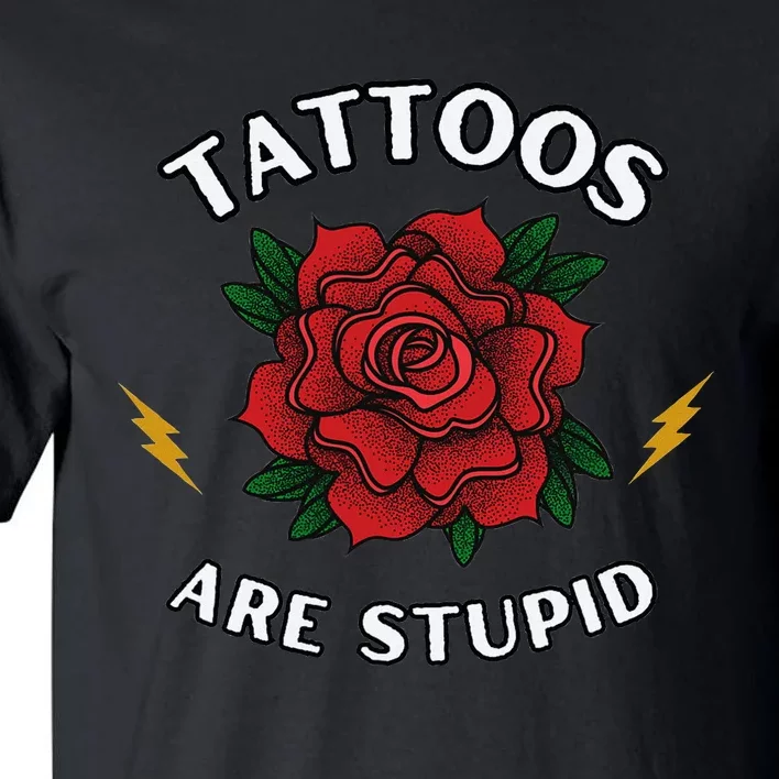 Tattoos Are Stupid Tall T-Shirt